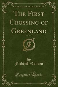 The First Crossing of Greenland, Vol. 2 of 2 (Classic Reprint)