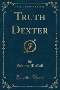 Truth Dexter (Classic Reprint)