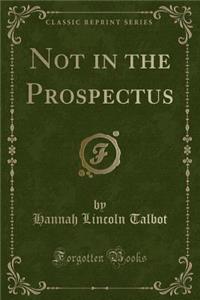 Not in the Prospectus (Classic Reprint)