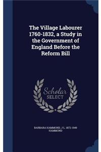 The Village Labourer 1760-1832, a Study in the Government of England Before the Reform Bill