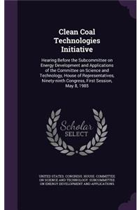 Clean Coal Technologies Initiative: Hearing Before the Subcommittee on Energy Development and Applications of the Committee on Science and Technology, House of Representatives, Ninety-