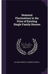 Seasonal Fluctuations in the Price of Existing Single Family Houses