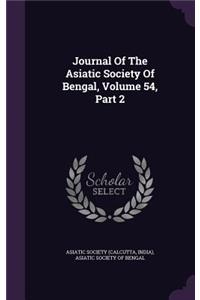 Journal Of The Asiatic Society Of Bengal, Volume 54, Part 2