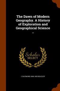 The Dawn of Modern Geography. a History of Exploration and Geographical Science ..