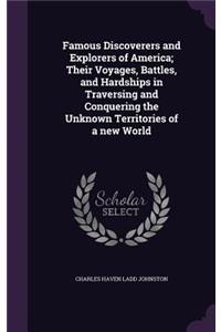 Famous Discoverers and Explorers of America; Their Voyages, Battles, and Hardships in Traversing and Conquering the Unknown Territories of a new World