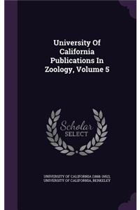University of California Publications in Zoology, Volume 5