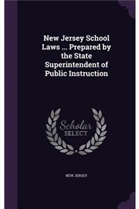 New Jersey School Laws ... Prepared by the State Superintendent of Public Instruction
