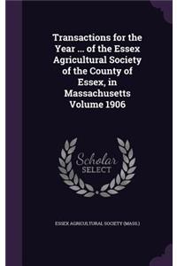 Transactions for the Year ... of the Essex Agricultural Society of the County of Essex, in Massachusetts Volume 1906