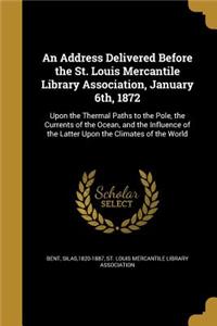 Address Delivered Before the St. Louis Mercantile Library Association, January 6th, 1872