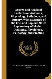 Essays and Heads of Lectures on Anatomy, Physiology, Pathology, and Surgery. With a Memoir of His Life, and Copious Notes Explanatory of Modern Anatomy, Physiology, Pathology, and Practice