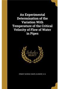Experimental Determination of the Variation With Temperature of the Critical Velocity of Flow of Water in Pipes