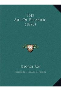 The Art of Pleasing