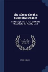 The Wheat-Sheaf, a Suggestive Reader