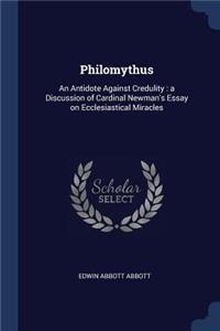 Philomythus: An Antidote Against Credulity: A Discussion of Cardinal Newman's Essay on Ecclesiastical Miracles