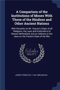 A Comparison of the Institutions of Moses with Those of the Hindoos and Other Ancient Nations