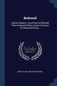 BOTHWELL:  JAMES HEPBURN, FOURTH EARL OF