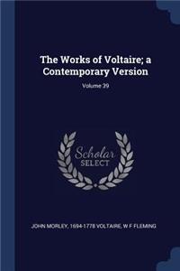 The Works of Voltaire; a Contemporary Version; Volume 39