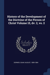 History of the Development of the Doctrine of the Person of Christ Volume 15, dv. 2, vo. 2