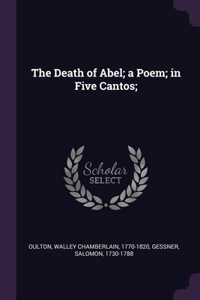 The Death of Abel; a Poem; in Five Cantos;