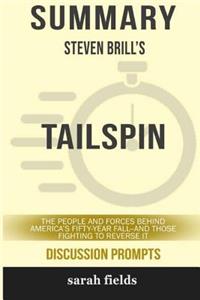 Summary: Steven Brill's Tailspin: The People and Forces Behind America's Fifty-Year Fall--And Those Fighting...