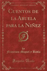 Cuentos de la Abuela Para La NiÃ±ez (Classic Reprint)