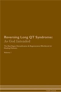 Reversing Long Qt Syndrome: As God Intended the Raw Vegan Plant-Based Detoxification & Regeneration Workbook for Healing Patients. Volume 1