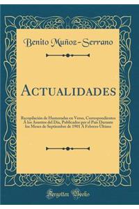 Actualidades: RecopilaciÃ³n de Humoradas En Verso, Correspondientes Ã� Los Asuntos del DÃ­a, Publicados Por El PaÃ­s Durante Los Meses de Septiembre de 1901 Ã� Febrero Ã?ltimo (Classic Reprint)