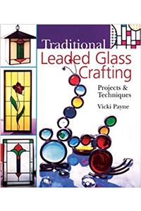 Traditional Leaded Glass Crafting: Projects & Techniques