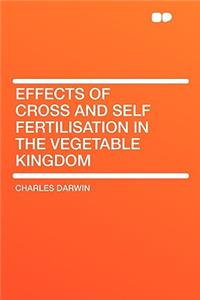 Effects of Cross and Self Fertilisation in the Vegetable Kingdom