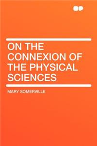 On the Connexion of the Physical Sciences