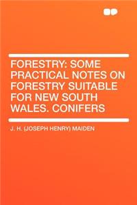 Forestry: Some Practical Notes on Forestry Suitable for New South Wales. Conifers