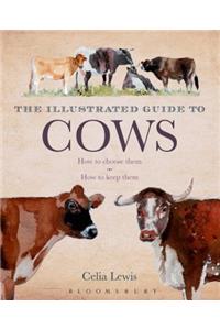 The Illustrated Guide to Cows: How to Choose Them - How to Keep Them