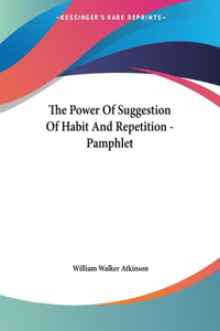 The Power Of Suggestion Of Habit And Repetition - Pamphlet