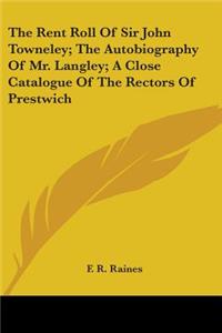 Rent Roll Of Sir John Towneley; The Autobiography Of Mr. Langley; A Close Catalogue Of The Rectors Of Prestwich