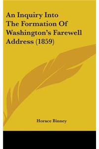 An Inquiry Into The Formation Of Washington's Farewell Address (1859)