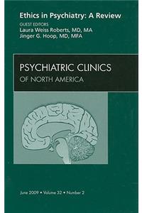 Ethics in Psychiatry: A Review, an Issue of Psychiatric Clinics
