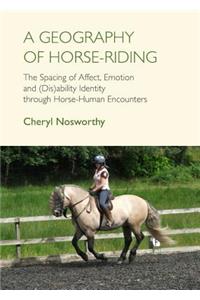 Geography of Horse-Riding: The Spacing of Affect, Emotion and (Dis)Ability Identity Through Horse-Human Encounters