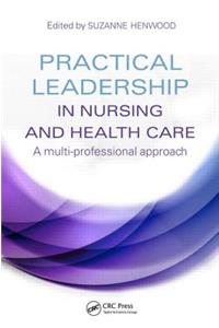 Practical Leadership in Nursing and Health Care