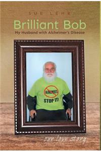 Brilliant Bob - My Husband with Alzheimer's Disease