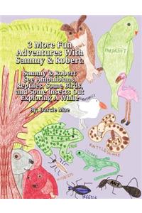 3 More Fun Adventures with Sammy & Robert: Sammy & Robert See Amphibians, Reptiles, Some Birds, and Some Insects Out Exploring a While