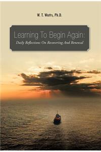 Learning to Begin Again