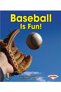 Baseball Is Fun!