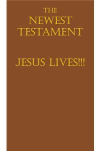 The Newest Testament Jesus Lives!!!