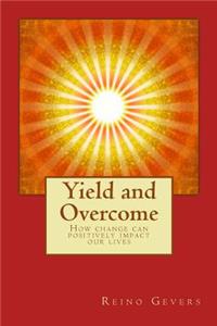 Yield and Overcome: How Change Can Positively Impact Our Lives