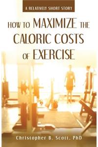 How to Maximize the Caloric Costs of Exercise