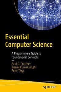 Essential Computer Science: A Programmer’S Guide To Foundational Concepts