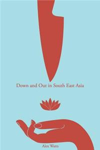 Down and Out In South East Asia