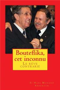 Bouteflika, cet inconnu