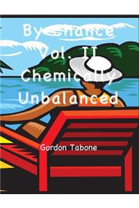 By Chance? Vol. II - Chemically Unbalanced