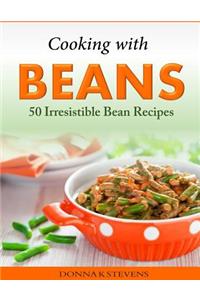 Cooking with Beans - 50 Irresistible Bean Recipes
